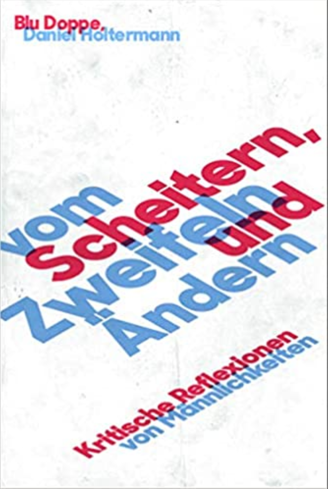 Vom Scheitern, Zweifeln und Ändern: Kritische Reflexionen von Männlichkeiten