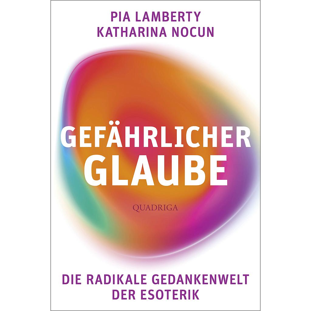 Gefährlicher Glaube - Die radikale Gedankenwelt der Esoterik