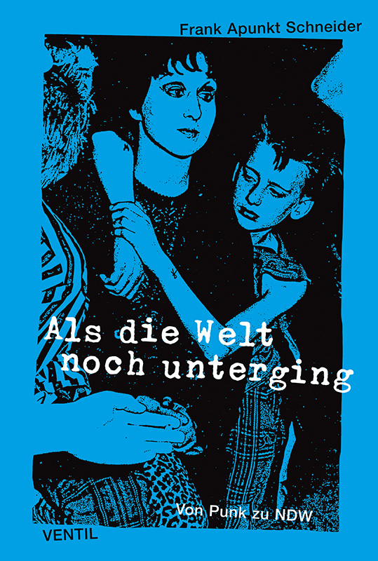 Als die Welt noch unterging - Von Punk zu NDW