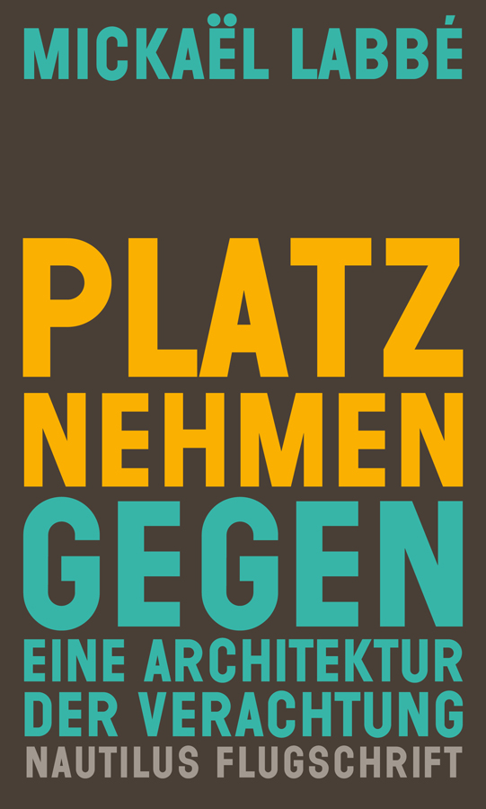  Platz nehmen - Gegen eine Architektur der Verachtung