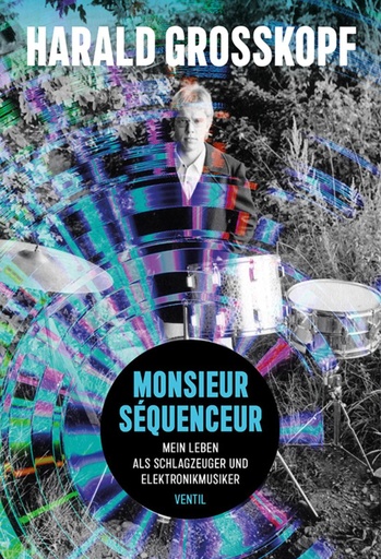 [PR/03945] Monsieur Séquenceur - Mein Leben als Schlagzeuger und Elektronikmusiker 